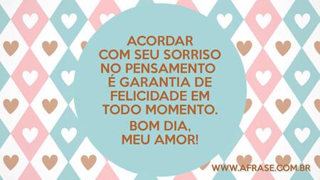 Acordar com seu sorriso no pensamento é garantia de felicidade em todo momento.
Bom dia, meu amor!