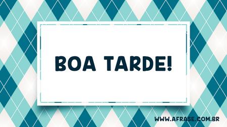 Boa Tarde!