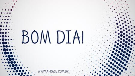 Bom Dia!