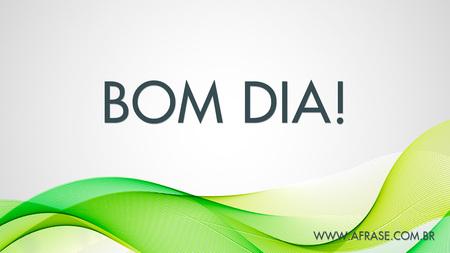 Bom Dia!