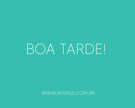 Boa Tarde!