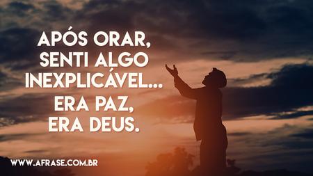 Após orar, senti algo inexplicável...
Era paz, era Deus.