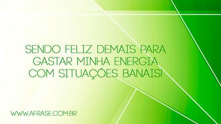 Sendo feliz demais para gastar minha energia com situações banais!