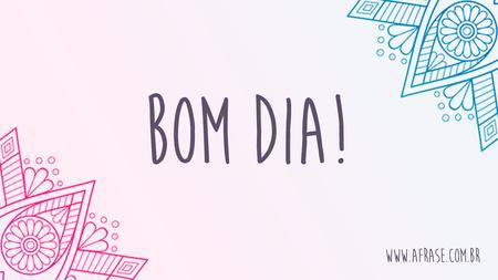 Bom Dia!