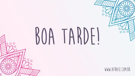 Boa Tarde!