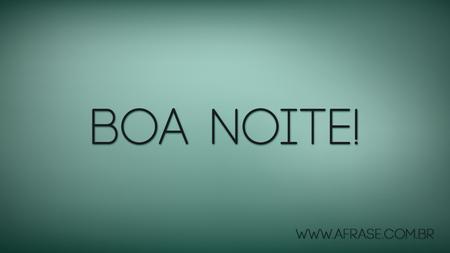 Boa Noite!