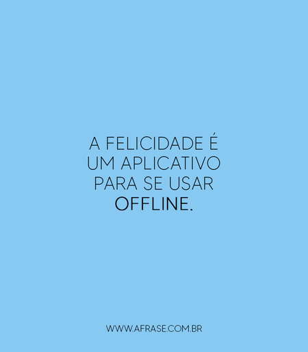 A felicidade é um aplicativo para se usar offline.