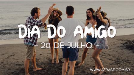 Dia do Amigo
20 de Julho