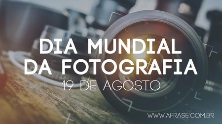 Dia Mundial da Fotografia
19 de agosto