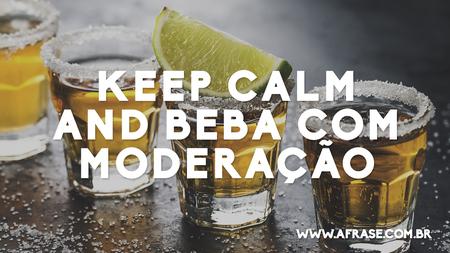 KEEP CALM AND BEBA COM MODERAÇÃO