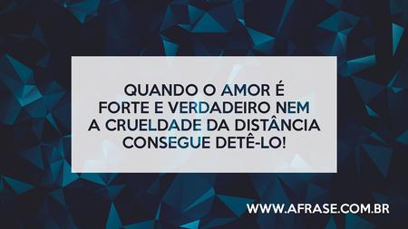 Quando o amor é forte e verdadeiro nem a crueldade da distância consegue detê-lo!