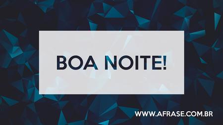 Boa Noite!