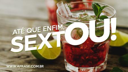 Até que enfim, SEXTOU!