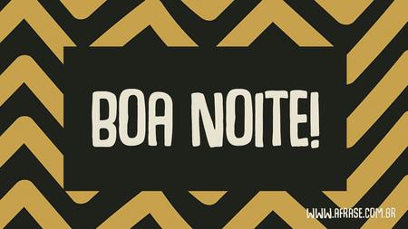 Boa Noite!