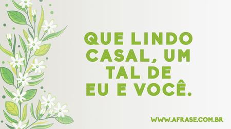 Que lindo casal, um tal de eu e você.