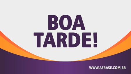 Boa Tarde!
