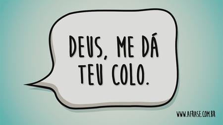 Deus, me dá teu colo.