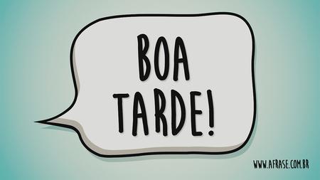 Boa Tarde!
