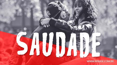 Tô com saudade de você.