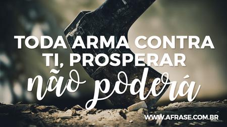 Toda arma contra ti, prosperar não poderá