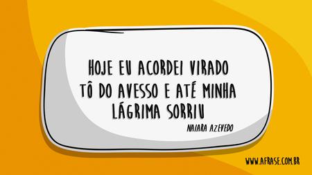 Hoje eu acordei virada
Tô do avesso e até minha lágrima sorriu