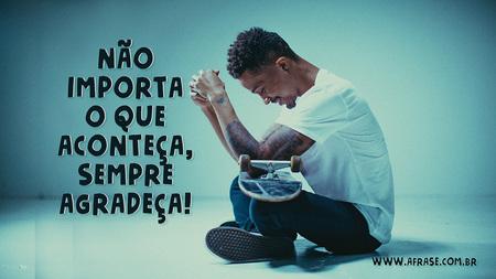 Não importa o que aconteça, sempre agradeça!