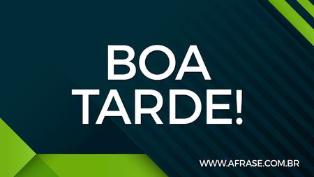 Boa Tarde!
