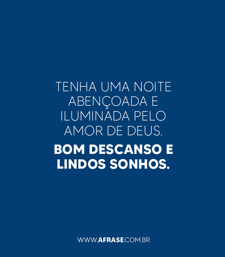 Tenha uma noite abençoada e iluminada pelo amor de Deus.
Bom descanso e lindos sonhos.