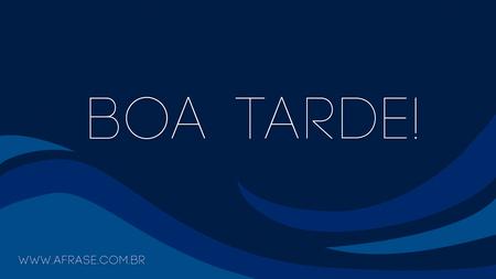 Boa Tarde!