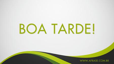 Boa Tarde!