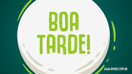 Boa Tarde!