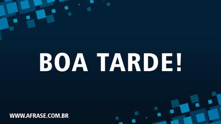 Boa Tarde!