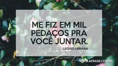 Me fiz em mil pedaços pra você juntar.