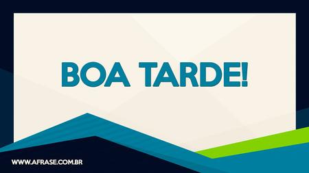 Boa Tarde!