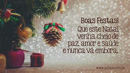 Boas Festas!
Que este Natal venha cheio de paz, amor e saúde e nunca vá embora.