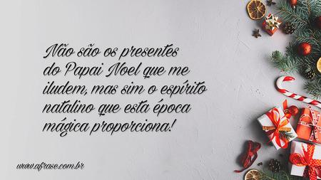 Não são os presentes do Papai Noel que me iludem, mas sim o espírito natalino que esta época mágica proporciona!