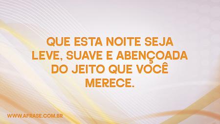 Que esta noite seja leve, suave e abençoada do jeito que você merece.