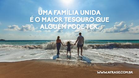 Uma Família unida é o maior tesouro que alguém pode ter.