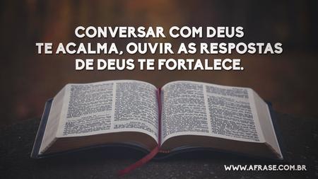 Conversar com Deus te acalma, ouvir as respostas de Deus te fortalece.