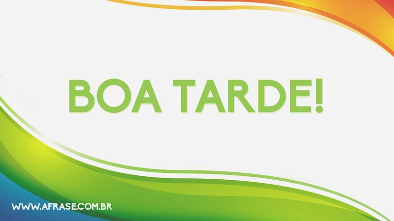 Boa Tarde! - Frases de Boa Tarde