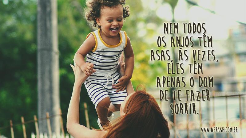 Nem todos os anjos têm asas, às vezes, eles têm apenas o dom de te fazer sorrir. - Frases de Família