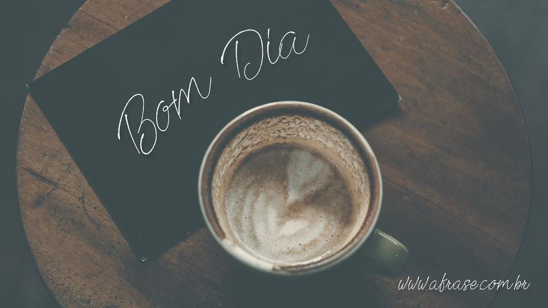 Bom Dia. - Frases de Bom dia