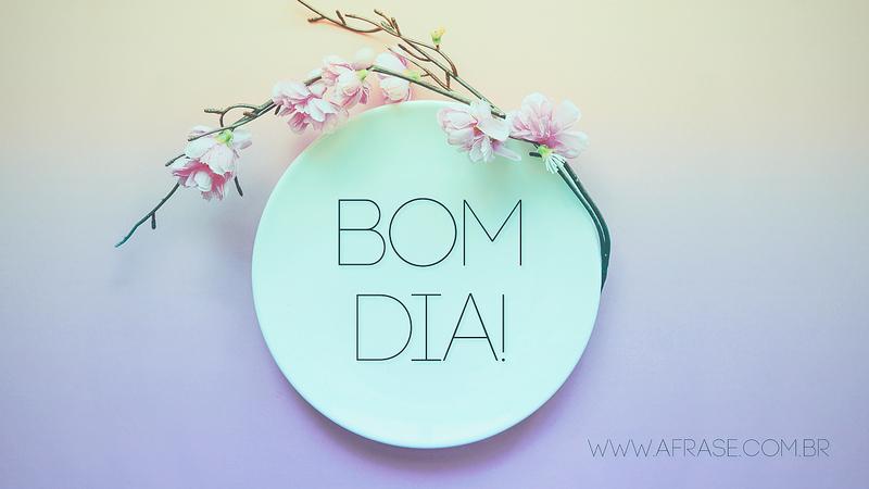 Bom Dia! - Frases de Bom dia