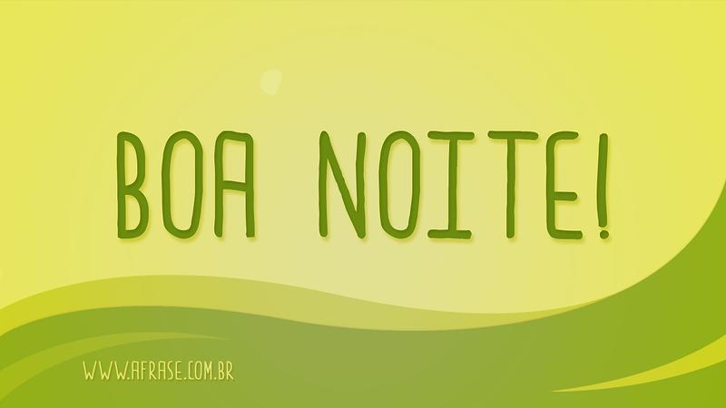Boa Noite! - Frases de Boa noite 