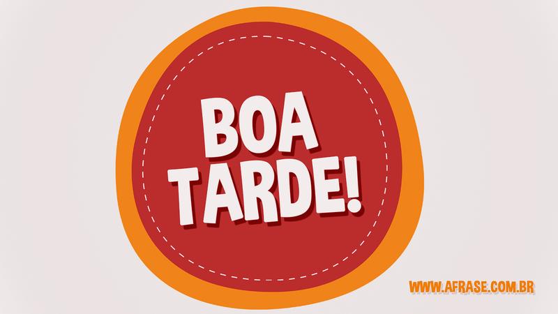 Boa Tarde! - Frases de Boa Tarde