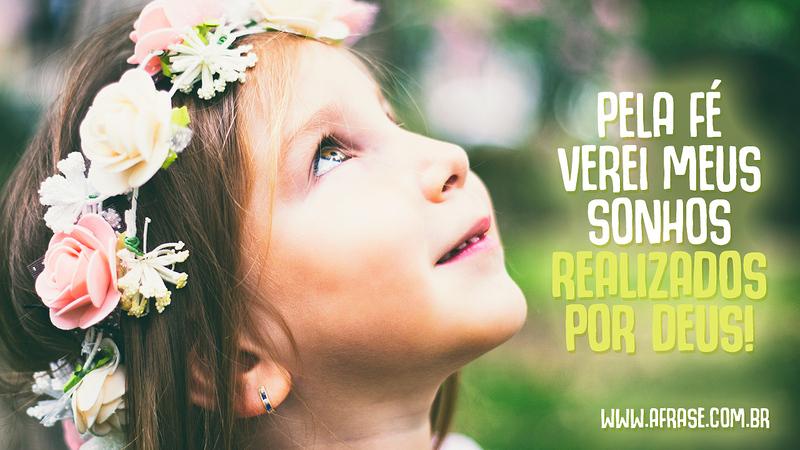 Pela fé verei meus sonhos realizados por Deus! - Frases Religiosas