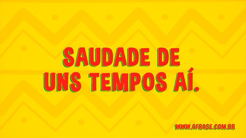 Saudade de uns tempos aí. - Frases de Saudade