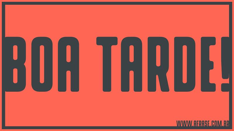 Boa Tarde! - Frases de Boa Tarde
