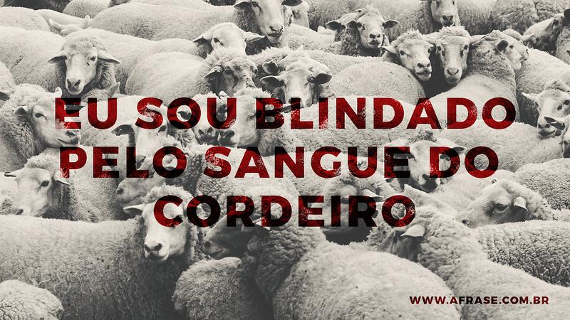 Eu sou blindado pelo sangue do cordeiro. - Frases Religiosas