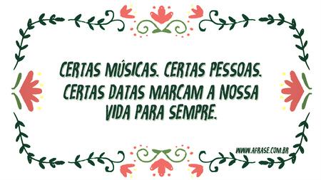 Certas músicas.
Certas pessoas.
Certas datas marcam a nossa vida para sempre.